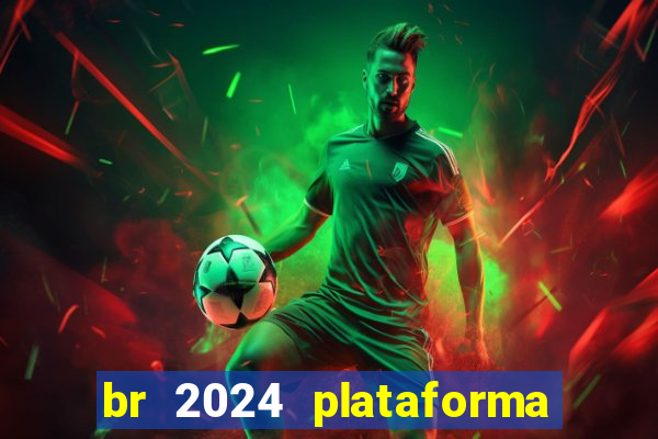 br 2024 plataforma de jogos